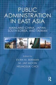 Public Administration in East Asia : Mainland China, Japan, South Korea, Taiwan