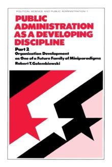 Public Administration as a Developing Discipline : Part 2: Organization Development as One of a Future Family of Miniparadigms