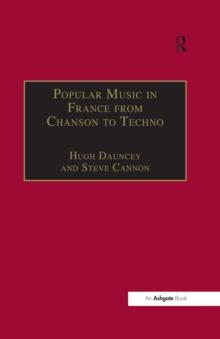 Popular Music in France from Chanson to Techno : Culture, Identity and Society