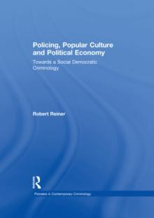 Policing, Popular Culture and Political Economy : Towards a Social Democratic Criminology