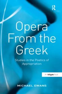 Opera From the Greek : Studies in the Poetics of Appropriation