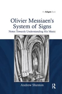 Olivier Messiaen's System of Signs : Notes Towards Understanding His Music