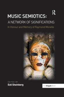 Music Semiotics: A Network of Significations : In Honour and Memory of Raymond Monelle