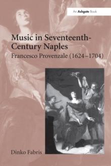 Music in Seventeenth-Century Naples : Francesco Provenzale (1624-1704)