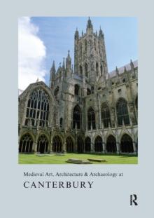 Medieval Art, Architecture & Archaeology at Canterbury