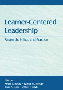 Learner-Centered Leadership : Research, Policy, and Practice