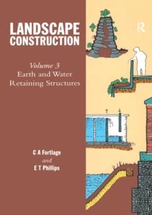 Landscape Construction : Volume 3: Earth and Water Retaining Structures