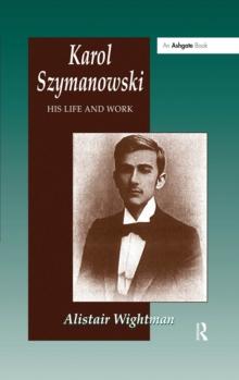 Karol Szymanowski : His Life and Work