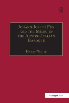 Johann Joseph Fux and the Music of the Austro-Italian Baroque