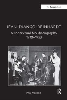 Jean 'Django' Reinhardt : A Contextual Bio-Discography 1910-1953