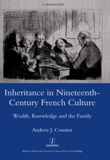 Inheritance in Nineteenth-century French Culture : Wealth, Knowledge and the Family