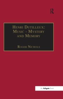 Henri Dutilleux: Music - Mystery and Memory : Conversations with Claude Glayman