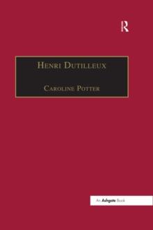 Henri Dutilleux : His Life and Works