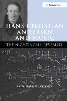 Hans Christian Andersen and Music : The Nightingale Revealed