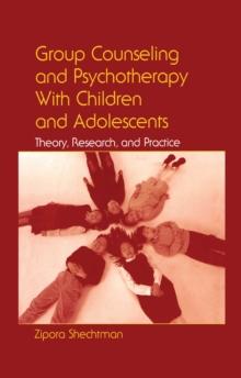 Group Counseling and Psychotherapy With Children and Adolescents : Theory, Research, and Practice