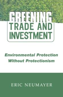 Greening Trade and Investment : Environmental Protection Without Protectionism