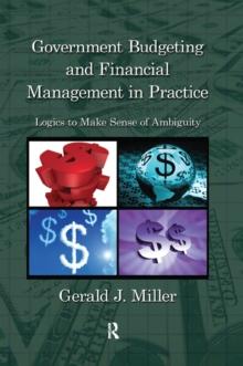 Government Budgeting and Financial Management in Practice : Logics to Make Sense of Ambiguity