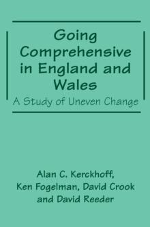 Going Comprehensive in England and Wales : A Study of Uneven Change