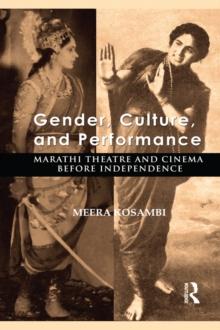 Gender, Culture, and Performance : Marathi Theatre and Cinema before Independence