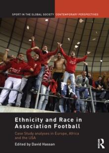 Ethnicity and Race in Association Football : Case Study analyses in Europe, Africa and the USA