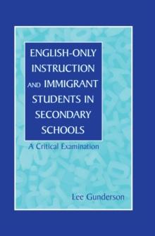 English-Only Instruction and Immigrant Students in Secondary Schools : A Critical Examination