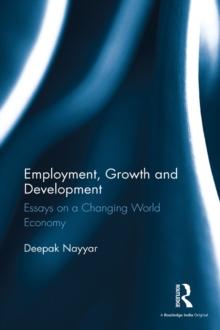 Employment, Growth and Development : Essays on a Changing World Economy