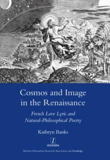 Cosmos and Image in the Renaissance : French Love Lyric and Natural-philosophical Poetry