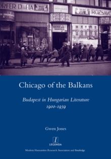 Chicago of the Balkans : Budapest in Hungarian Literature 1900-1939