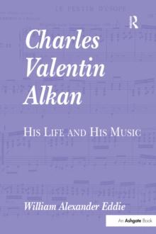 Charles Valentin Alkan : His Life and His Music