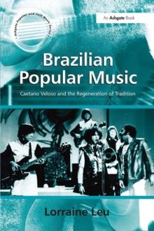 Brazilian Popular Music : Caetano Veloso and the Regeneration of Tradition