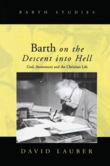 Barth on the Descent into Hell : God, Atonement and the Christian Life