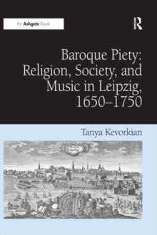 Baroque Piety: Religion, Society, and Music in Leipzig, 1650-1750