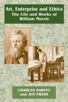 Art, Enterprise and Ethics: Essays on the Life and Work of William Morris : The Life and Works of William Morris