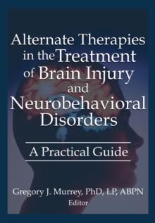 Alternate Therapies in the Treatment of Brain Injury and Neurobehavioral Disorders : A Practical Guide