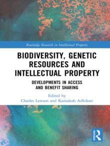 Biodiversity, Genetic Resources and Intellectual Property : Developments in Access and Benefit Sharing