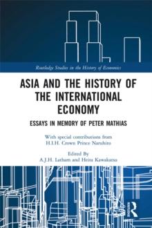 Asia and the History of the International Economy : Essays in Memory of Peter Mathias