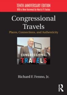 Congressional Travels : Places, Connections, and Authenticity; Tenth Anniversary Edition, With a New Foreword by Morris P. Fiorina