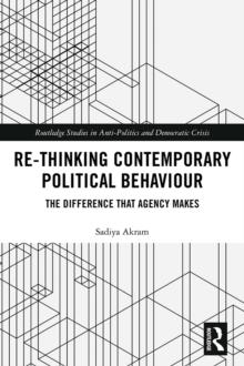 Re-thinking Contemporary Political Behaviour : The Difference that Agency Makes