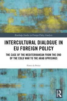 Intercultural Dialogue in EU Foreign Policy : The Case of the Mediterranean from the End of the Cold War to the Arab Uprisings