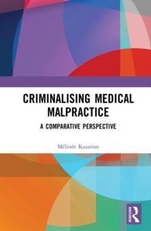 Criminalising Medical Malpractice : A Comparative Perspective