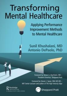 Transforming Mental Healthcare : Applying Performance Improvement Methods to Mental Healthcare