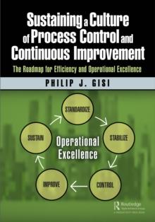 Sustaining a Culture of Process Control and Continuous Improvement : The Roadmap for Efficiency and Operational Excellence