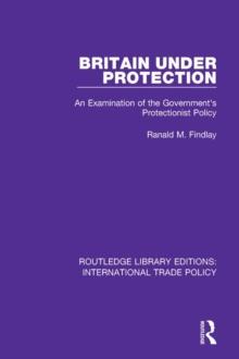 Britain Under Protection : An Examination of the Government's Protectionist Policy