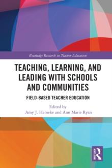 Teaching, Learning, and Leading with Schools and Communities : Field-Based Teacher Education