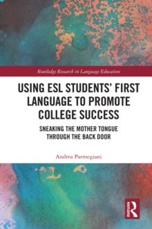 Using ESL Students' First Language to Promote College Success : Sneaking the Mother Tongue through the Backdoor