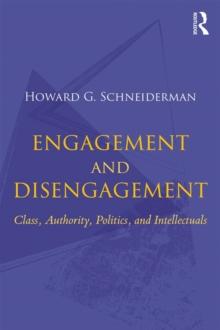 Engagement and Disengagement : Class, Authority, Politics, and Intellectuals