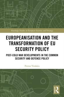 Europeanisation and the Transformation of EU Security Policy : Post-Cold War Developments in the Common Security and Defence Policy