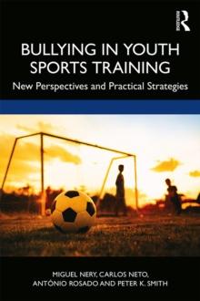 Bullying in Youth Sports Training : New perspectives and practical strategies