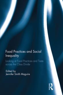 Food Practices and Social Inequality : Looking at Food Practices and Taste across the Class Divide