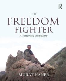 The Freedom Fighter : A Terrorist's Own Story